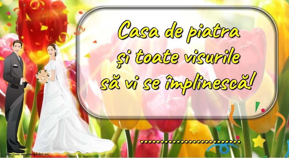 Felicitari personalizate de Casatorie - Casa de piatra și toate visurile să vi se împlinescă! ...