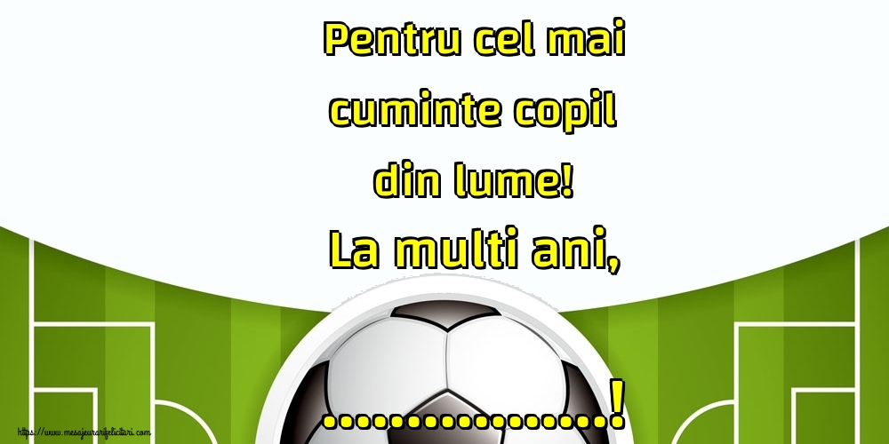Felicitari personalizate pentru copii - Pentru cel mai cuminte copil din lume! La multi ani, ...! Imagine cu teren de fotbal cu minge