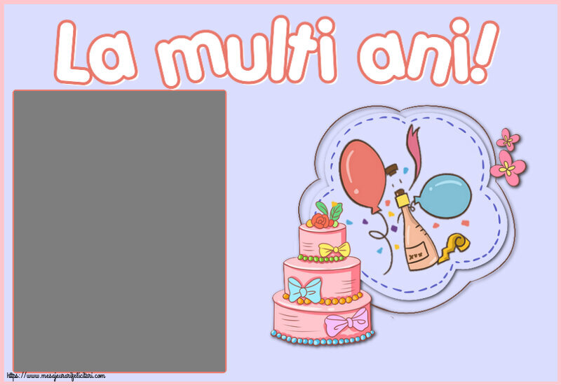 Felicitari personalizate pentru copii - 🎂 La multi ani! - Rama foto ~ desen tort, șampanie, baloane