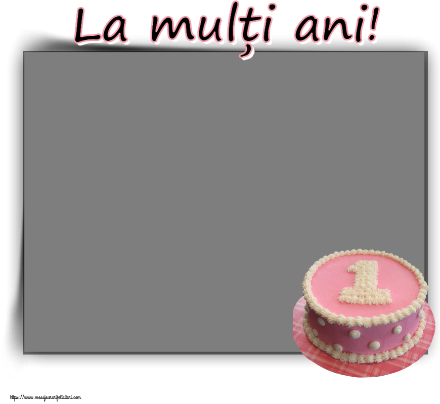 Felicitari personalizate pentru copii - Varsta & 1 Poza & Ramă Foto | La mulți ani! - Rama foto ~ tort roz 1 an