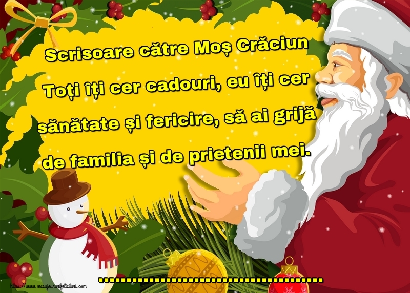 Felicitari personalizate de Craciun - Scrisoare către Moș Crăciun Toți îți cer cadouri, eu îți cer sănătate și fericire, să ai grijă de familia și de prietenii mei. ...!