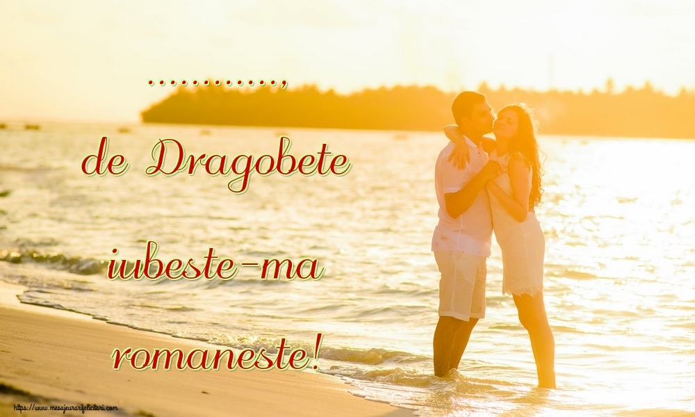 Felicitari personalizate de Dragobete - ..., de Dragobete iubeste-ma romaneste!