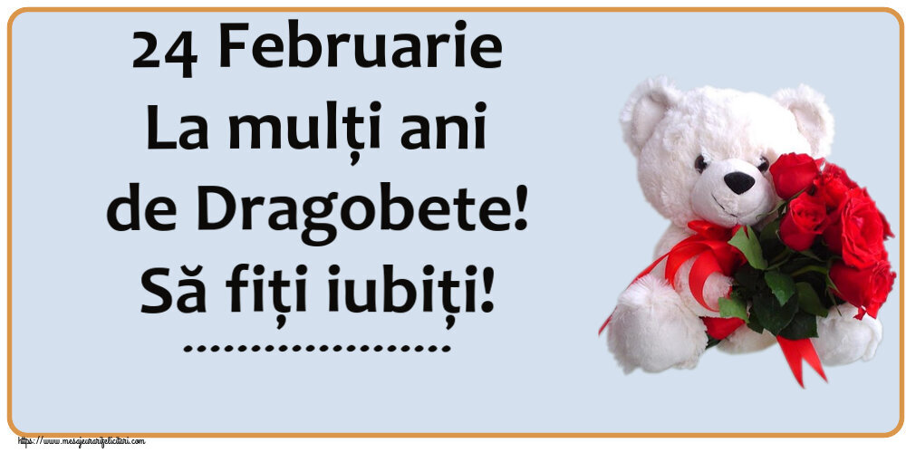 Felicitari personalizate de Dragobete - 24 Februarie La mulți ani de Dragobete! Să fiţi iubiţi! ...