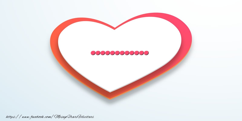 Felicitari personalizate de dragoste - Numele persoanei iubite în inimă