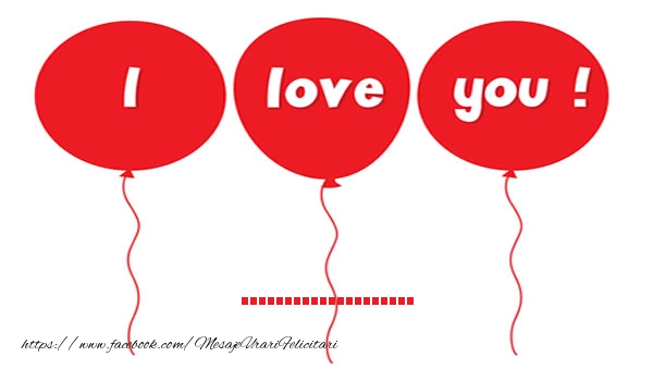 Felicitari personalizate de dragoste - 🎈💕 I love you pentru ...