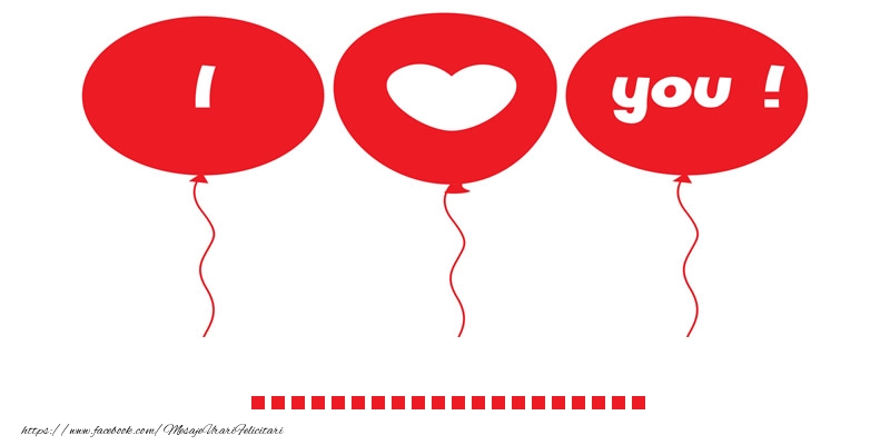 Felicitari personalizate de dragoste - 💕 I love you ...! - baloane rosii
