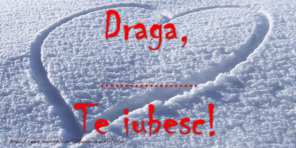 Felicitari personalizate de dragoste - Draga, ... Te iubesc!