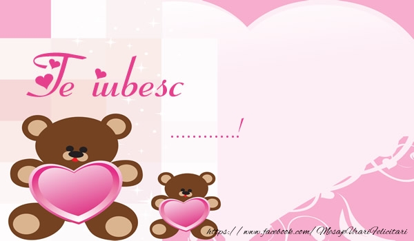 Felicitari personalizate de dragoste - 🧸 Ursuleti | Te iubesc ...!
