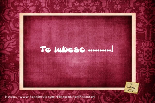 Felicitari personalizate de dragoste - Te iubesc ...! - I LOVE YOU
