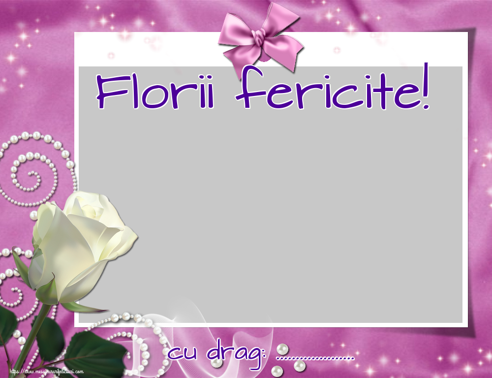 Felicitari personalizate de Florii - Florii fericite! cu drag: ... - Rama foto