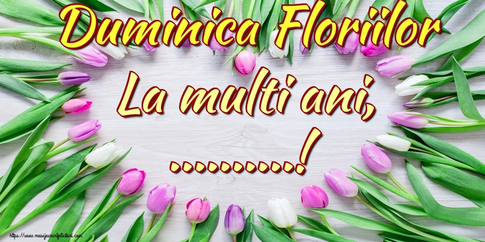 Felicitari personalizate de Florii - Duminica Floriilor La multi ani, ...!