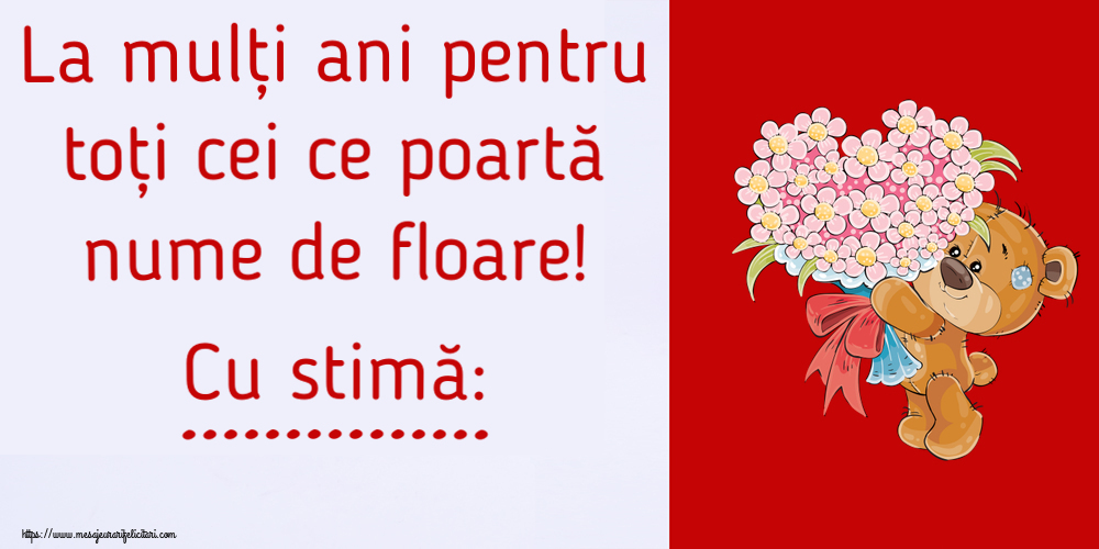 Felicitari personalizate de Florii - La mulți ani pentru toți cei ce poartă nume de floare! Cu stimă: ...
