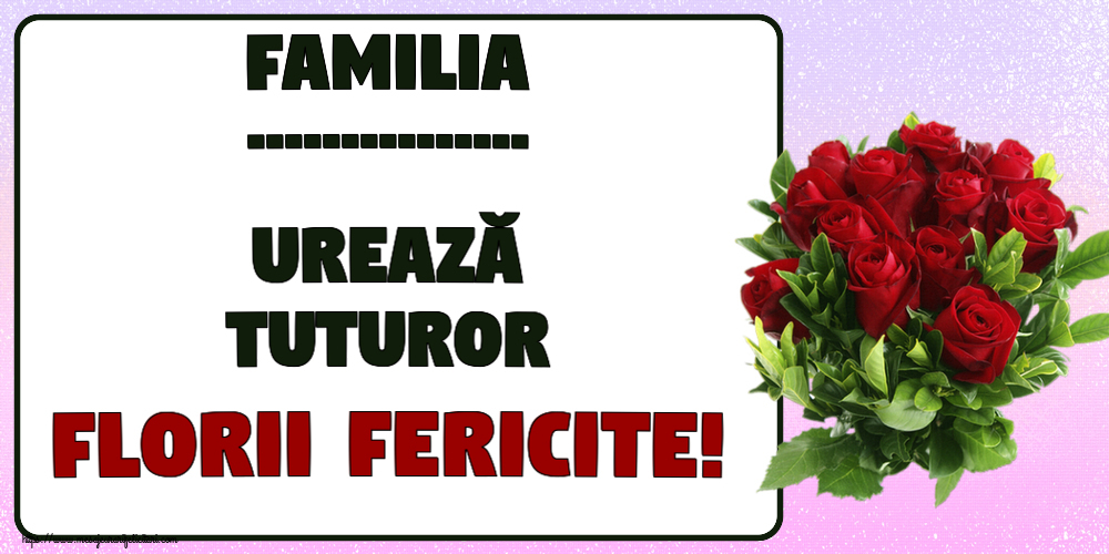 Felicitari personalizate de Florii - Familia ... urează tuturor Florii fericite!