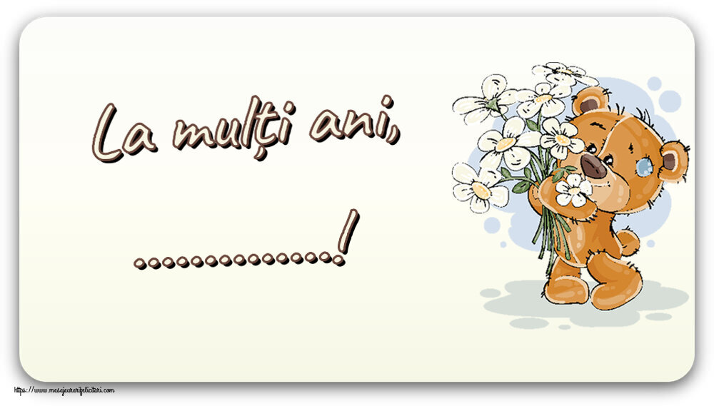 Felicitari personalizate de Florii - La mulți ani, ...! ~ ursulet cu flori