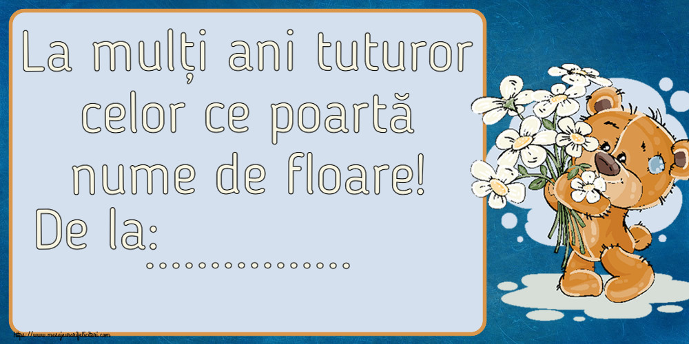 Felicitari personalizate de Florii - Flori | La mulți ani tuturor celor ce poartă nume de floare! De la: ...
