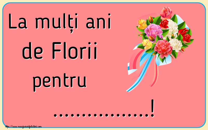 Felicitari personalizate de Florii - La mulți ani de Florii pentru ...! ~ buchet de flori multicolor