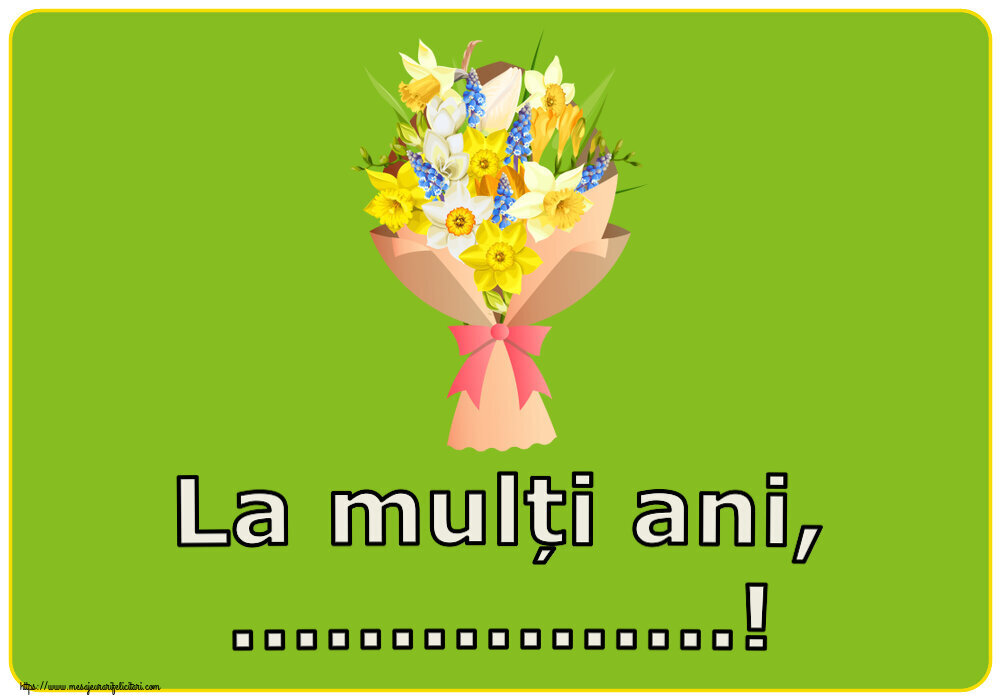 Felicitari personalizate de Florii - Flori | La mulți ani, ...!