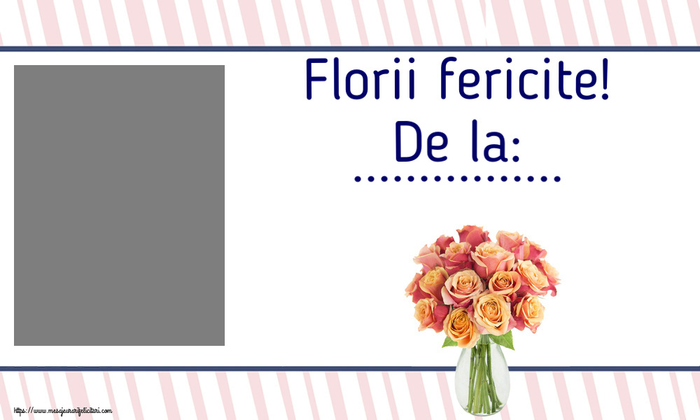 Felicitari personalizate de Florii - Florii fericite! De la: ... - Rama foto