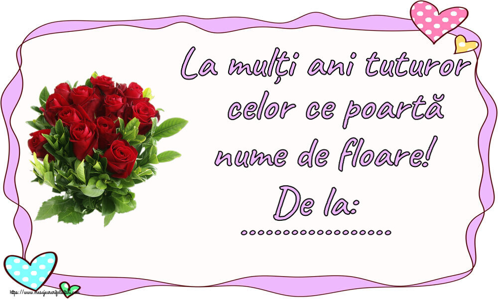Felicitari personalizate de Florii - La mulți ani tuturor celor ce poartă nume de floare! De la: ...