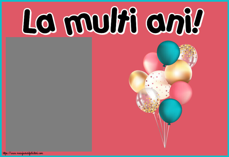Felicitari personalizate de la multi ani - Baloane & 1 Poza & Ramă Foto | La multi ani! - Rama foto