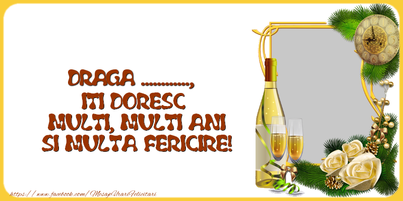 Felicitari personalizate de la multi ani - Draga ..., iti doresc  multi, multi ani si multa fericire! - rama foto cu sampanie si flori