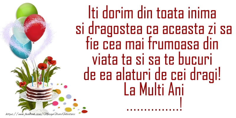 Felicitari personalizate de la multi ani - Iti dorim din toata inima si dragostea ca aceasta zi sa fie cea mai frumoasa din viata ta ... La Multi Ani ...!
