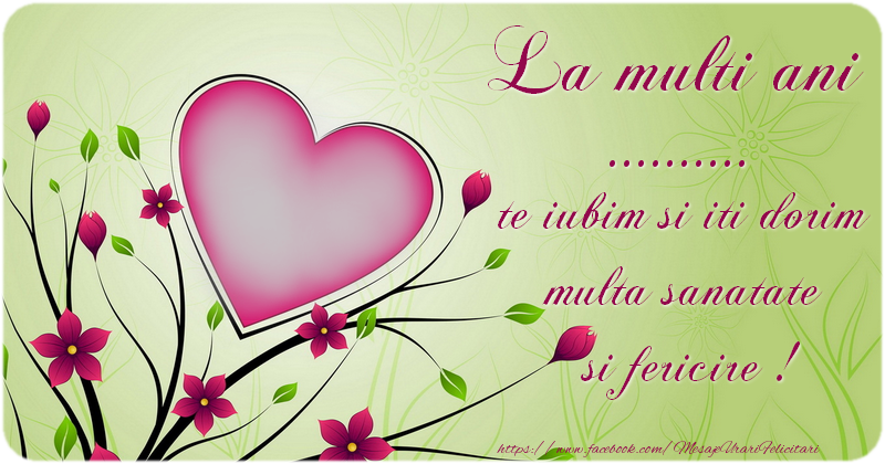 Felicitari personalizate de la multi ani - La multi ani ... te iubim si iti dorim multa sanatate si fericire !