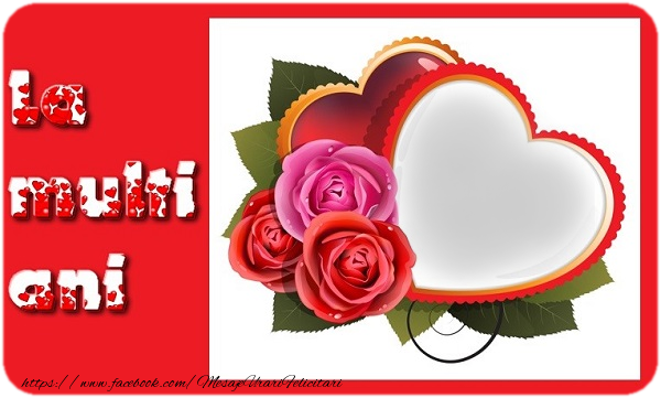 Felicitari personalizate de la multi ani - ❤️❤️❤️ Inimioare & Trandafiri & 1 Poza & Ramă Foto | La multi ani