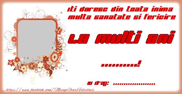 Felicitari personalizate de la multi ani - Iti doresc din toata inima multa sanatate si fericire ... ...