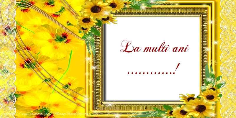 Felicitari personalizate de la multi ani - La multi ani ...!