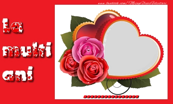 Felicitari personalizate de la multi ani - ❤️❤️❤️ Inimioare & Trandafiri & 1 Poza & Ramă Foto | La multi ani, ...!