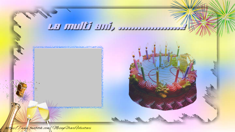 Felicitari personalizate de la multi ani - Sampanie & Tort & 1 Poza & Ramă Foto | La multi ani, ...!