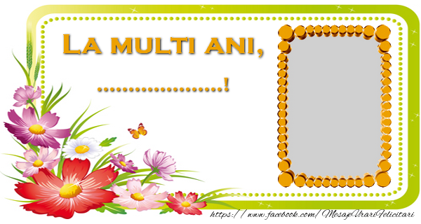 Felicitari personalizate de la multi ani - La multi ani, ...!
