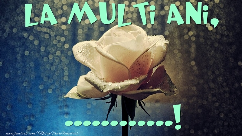 Felicitari personalizate de la multi ani - La multi ani, ...
