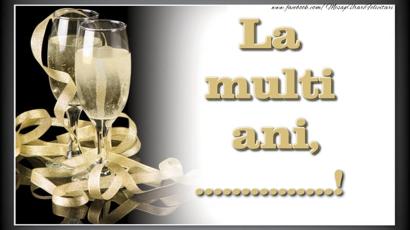 Felicitari personalizate de la multi ani - La multi ani, ...