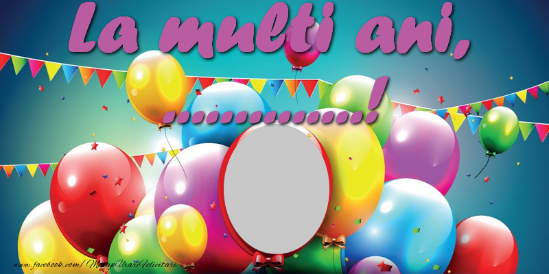 Felicitari personalizate de la multi ani - La multi ani, ...!