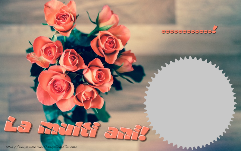 Felicitari personalizate de la multi ani - Trandafiri & 1 Poza & Ramă Foto | La multi ani, ...!