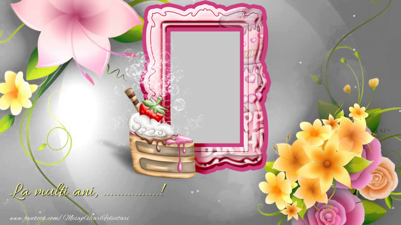 Felicitari personalizate de la multi ani - La multi ani, ...