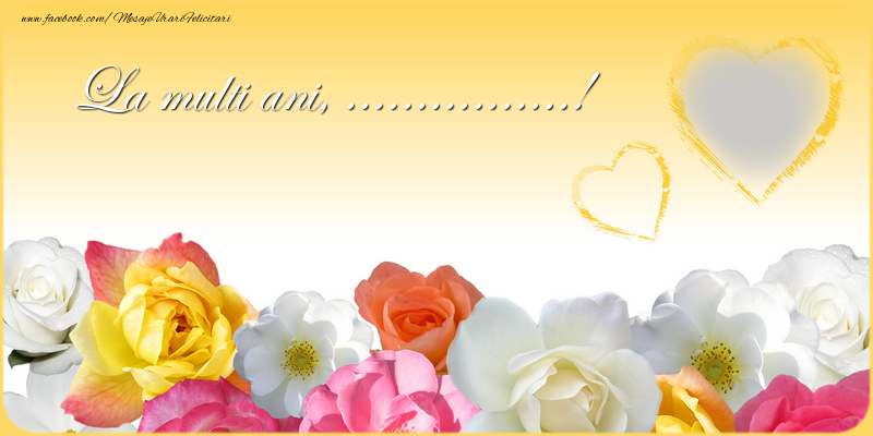 Felicitari personalizate de la multi ani - La multi ani, ...