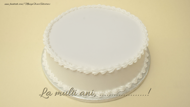 Felicitari personalizate de la multi ani - La multi ani, ...