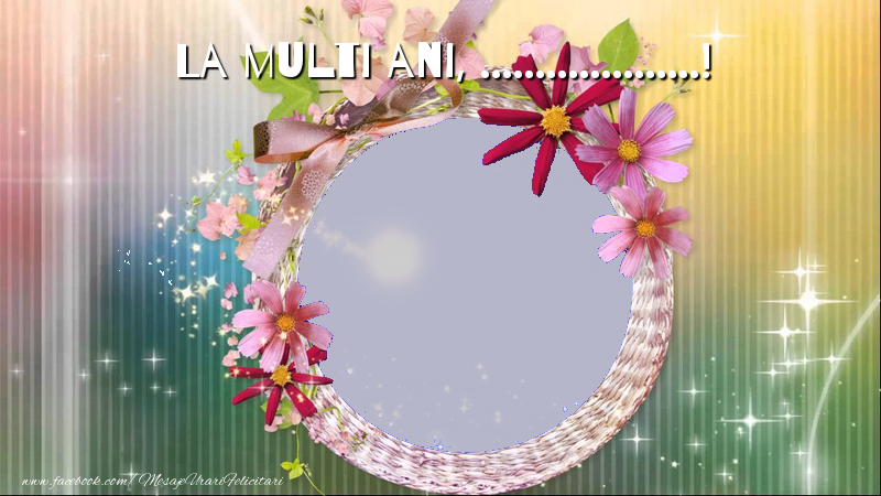 Felicitari personalizate de la multi ani - La multi ani, ...