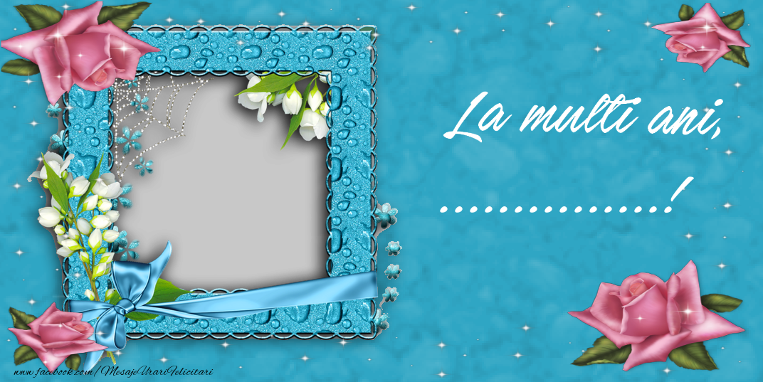 Felicitari personalizate de la multi ani - La multi ani, ...