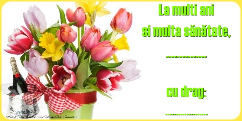 Felicitari personalizate de la multi ani - La multi ani si multa sănătate, cu drag: ... ...