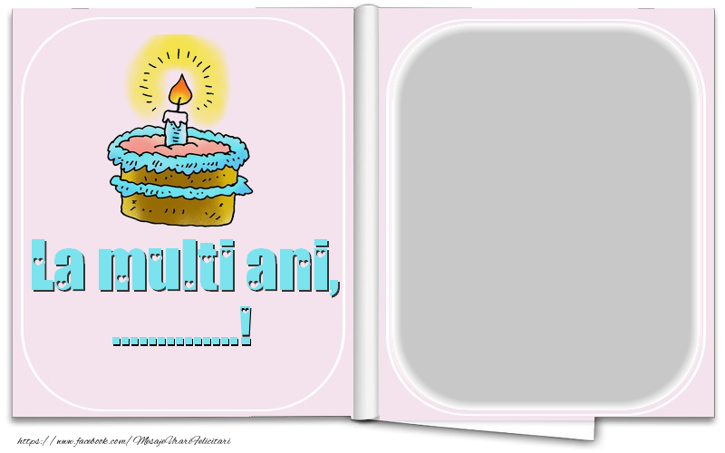 Felicitari personalizate de la multi ani - La multi ani, ...