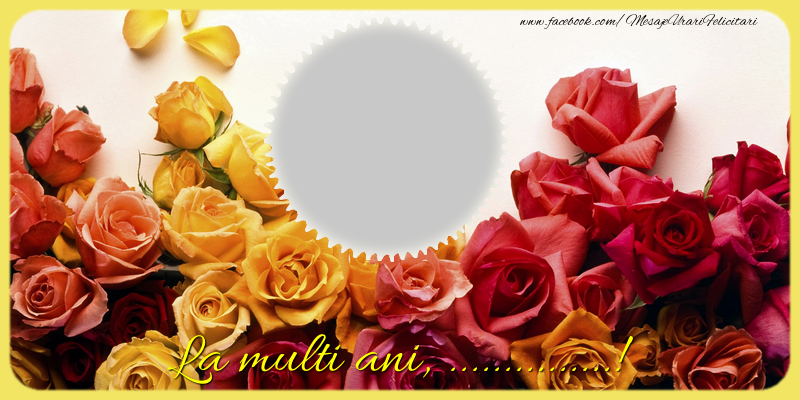 Felicitari personalizate de la multi ani - La multi ani, ...