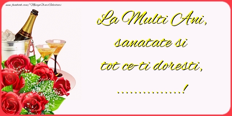 Felicitari personalizate de la multi ani - La Multi Ani, sanatate si tot ce-ti doresti, ...