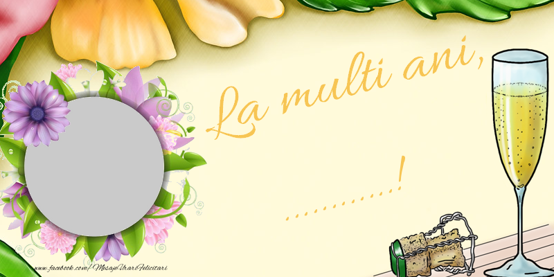 Felicitari personalizate de la multi ani - La multi ani, ...