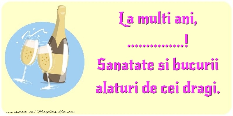 Felicitari personalizate de la multi ani - La multi ani, Sanatate si bucurii alaturi de cei dragi. ...