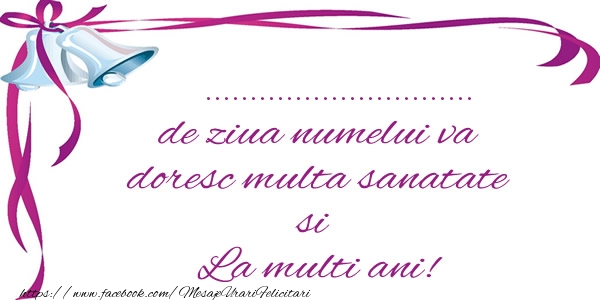 Felicitari personalizate de la multi ani - ... de ziua numelui va doresc multa sanatate si La multi ani!