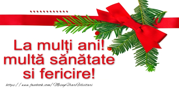 Felicitari personalizate de la multi ani - ... La multi ani! multa sanatate si fericire!